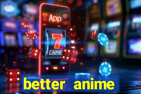 better anime download apk